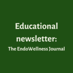 Educational Newsletter - The EndoWellness Journal