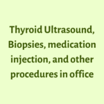 Thyroid Ultrasound, biopsies, medication injections and other procedures in office